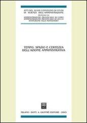 Tempo, spazio e certezza dell'azione amministrativa. Atti del 48° Convegno di studi di scienza dell'amministrazione (Varenna, 19-21 settembre 2002)