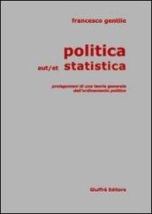 Politica aut/et statistica. Prolegomeni di una teoria generale dell'ordinamento politico