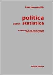 Politica aut/et statistica. Prolegomeni di una teoria generale dell'ordinamento politico