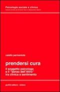 Prendersi cura. Il soggetto psicologico e il «senso dell'altro» tra clinica e sentimento