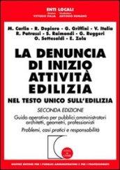 La denuncia di inizio attività edilizia. Nel testo unico sull'edilizia. Guida operativa per pubblici amministratori, architetti, geometri, professionisti...