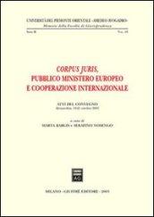 Corpus juris. Pubblico ministero europeo e cooperazione internazionale. Atti del Convegno (Alessandria, 19-21 ottobre 2001)
