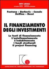 Il finanziamento degli investimenti. Le fonti di finanziamento, l'autofinanziamento, l'indebitamento, i fondi strutturali, il project financing