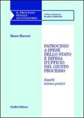 Patrocinio a spese dello Stato e difesa d'ufficio nel giusto processo. Aspetti teorico-pratici