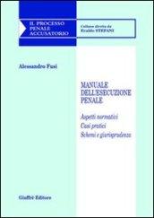 Manuale dell'esecuzione penale. Aspetti normativi. Casi pratici. Schemi e giurisprudenza