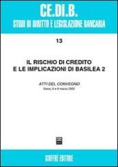 Il rischio di credito e le implicazioni di Basilea 2. Atti del Convegno (Siena, 8-9 marzo 2002)