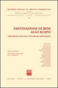 Destinazione di beni allo scopo. Strumenti attuali e tecniche innovative. Atti della Giornata di studio (Roma, 19 giugno 2003)