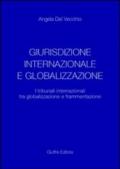 Giurisdizione internazionale e globalizzazione. I tribunali internazionali tra globalizzazione e frammentazione