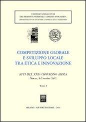 Competizione globale e sviluppo locale tra etica e innovazione. Atti del 25° Convegno AIDEA (Novara, 4-5 ottobre 2002)