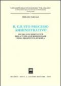 Il giusto processo amministrativo. Studio sull'effettività della tutela giurisdizionale nella prospettiva europea