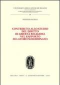 Contributo allo studio del diritto di libertà religiosa nel rapporto di lavoro subordinato