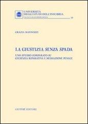 La giustizia senza spada. Uno studio comparato su giustizia riparativa e mediazione penale