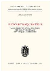 Iudicare tamquam deus. I modi della giustizia senatoria nel Ducato di Milano tra Cinque e Settecento