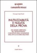 Inutilizzabilità e nullità della prova. Nel giudizio abbreviato, nel «patteggiamento» e nell'istituto della acquisizione degli atti su accordo delle parti