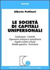 Le società di capitali unipersonali. Costituzione, contratti, operazioni ordinarie e straordinarie, aspetti civilistici e fiscali, schede operative, formulario