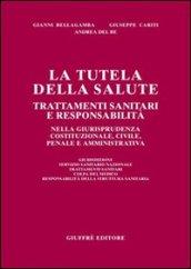 La tutela della salute. Trattamenti sanitari e responsabilità nella giurisprudenza costituzionale, civile, penale e amministrativa