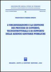 L'organizzazione e la gestione dei processi di governo, tecnostrutturali e di supporto delle aziende sanitarie pubbliche