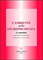 L'ambiente nella giurisprudenza. Le massime. Ottobre 2002-settembre 2003