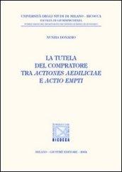 La tutela del compratore tra actiones aediliciae e actio empti