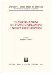 Trasformazioni dell'amministrazione e nuova giurisdizione. Atti del Convegno (Bergamo, 15 novembre 2002)