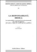 La responsabilità medica. Le responsabilità contrattuali ed extracontrattuali, per colpa ed oggettive, del medico e degli enti sanitari (privati e pubblici)