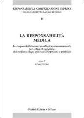 La responsabilità medica. Le responsabilità contrattuali ed extracontrattuali, per colpa ed oggettive, del medico e degli enti sanitari (privati e pubblici)