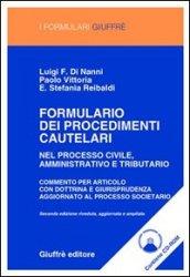 Formulario dei procedimenti cautelari. Nel processo civile, amministrativo e tributario. Commento articolo per articolo con dottrina e giurisprudenza... Con CD-ROM