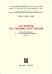 Ius commune tra vecchio e nuovo mondo. Mari, terre, oro nel diritto della conquista (1492-1680)
