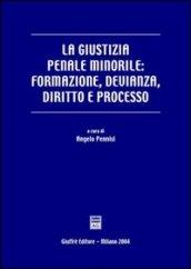 La giustizia penale minorile: formazione, devianza, diritto e processo