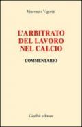 L'arbitrato del lavoro nel calcio. Commentario