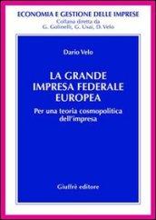 La grande impresa federale europea. Per una teoria cosmopolitica dell'impresa