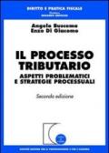 Il processo tributario. Aspetti problematici e strategie processuali