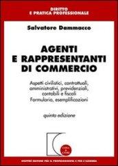 Agenti e rappresentanti di commercio. Aspetti civilistici, contrattuali, amministrativi, previdenziali, contabili e fiscali. Formulario, esemplificazioni