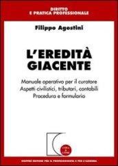 L'eredità giacente. Manuale operativo per il curatore. Aspetti civilistici, tributari, contabili. Procedura e formulario