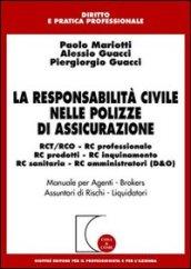 La responsabilità civile nelle polizze di assicurazione. RCT/RCO, RC professionale, RC prodotti, RC inquinamento, RC sanitaria, RC amministratori (D & O)