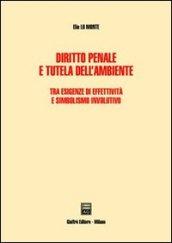 Diritto penale e tutela dell'ambiente. Tra esigenze di effettività e simbolismo involutivo