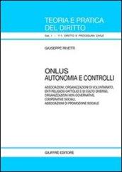 Onlus. Autonomia e controlli. Associazioni, organizzazione di volontariato, enti religiosi cattolici e di culto diverso, organizzazioni non governative...