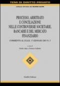 Processo, arbitrato e conciliazione nelle controversie societarie, bancarie e del mercato finanziario. Commento al D.Lgs. 17 gennaio 2003 n. 5