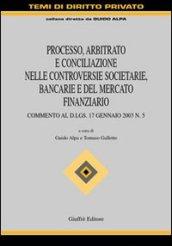 Processo, arbitrato e conciliazione nelle controversie societarie, bancarie e del mercato finanziario. Commento al D.Lgs. 17 gennaio 2003 n. 5