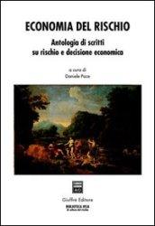 Economia del rischio. Antologia di scritti su rischio e decisione economica