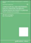 L'agricoltura dell'area mediterranea: qualità e tradizione tra mercato e nuove regole dei prodotti alimentari. Profili giuridici ed economici. Atti del Convegno