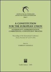 Constitution for the European Union. Sovereignty, representation, competences, constituent process. Proceedings of the International Conference (Torino, 2002) (A)