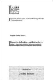 Riassetto del settore radiotelevisivo. La Rai e il servizio pubblico dalla riserva statale ad un sistema misto a convergenza multimediale