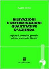 Rilevazioni e determinazioni quantitative d'azienda. Logiche di contabilità generale, principi economici e bilancio. Con CD-ROM