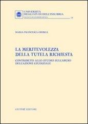 La meritevolezza della tutela richiesta. Contributo allo studio sull'abuso dell'azione giudiziale