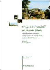 Sviluppo e occupazione nel mercato globale. Stravolgimenti economici, competizione dei sistemi locali, metamorfosi del lavoro