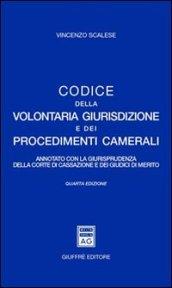 Codice della volontaria giurisdizione e dei procedimenti camerali. Annotato con la giurisprudenza della Corte di Cassazione e dei giudici di merito