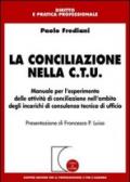 La conciliazione nella C.T.U. Manuale per l'esperimento delle attività di conciliazione nell'ambito degli incarichi di consulenza tecnica di ufficio