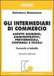 Gli intermediari di commercio. Aspetti giuridici, amministrativi, previdenziali, contabili e fiscali. Formule e tabelle