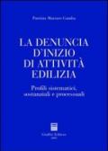 La denuncia d'inizio di attività edilizia. Profili sistematici, sostanziali e processuali